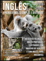Inglês para todos - Aprender Inglês Simples e Divertido: 50 textos bilingues Inglés Português com imagens de Koalas e com Inglés para iniciantes