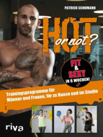 Hot or not? Fit & sexy in 8 Wochen!: Trainingsprogramme für Männer und Frauen, für zu Hause und im Studio
