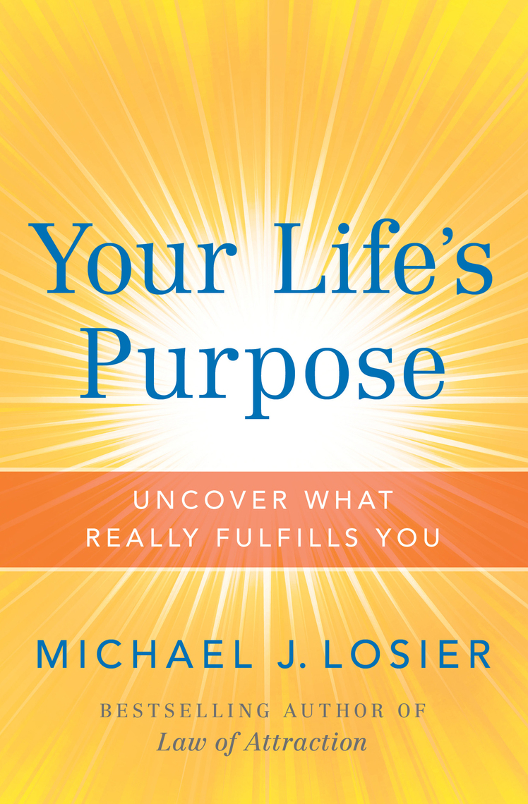 Your Life's Purpose by Michael J. Losier Book Read Online