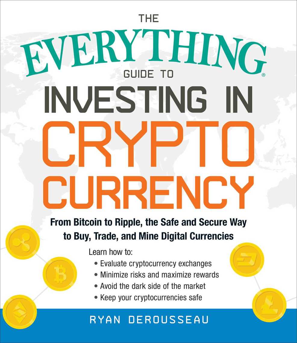 The Everything Guide to Investing in Cryptocurrency by Ryan Derousseau  (Ebook) - Read free for 30 days