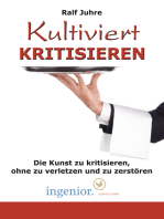 Kultiviert kritisieren: Die Kunst zu kritisieren, ohne zu verletzen und zu zerstören