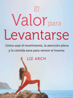 El valor para levantarse: Cómo usar el movimiento, la atención plena y la comida sana para vencer el trauma