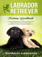 The Labrador Retriever Training Handbook: The Essential Guide To Potty Training Your Puppy, Teaching Commands, Dog Socialization, And Curbing Bad Behavior