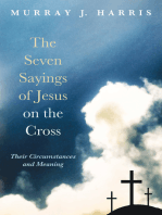 The Seven Sayings of Jesus on the Cross: Their Circumstances and Meaning