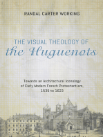The Visual Theology of the Huguenots: Towards an Architectural Iconology of Early Modern French Protestantism, 1535 to 1623