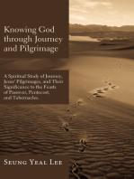 Knowing God through Journey and Pilgrimage: A Scriptural Study of Journey, Jesus' Pilgrimages, and Their Significance to the Feasts of Passover, Pentecost, and Tabernacles