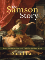 The Samson Story: Love, Seduction, Betrayal, Violence, Riddles, Myth