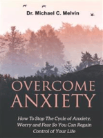 Overcome Anxiety: How To Stop The Cycle Of Anxiety, Worry And Fear So You Can Regain Control Of Your Life