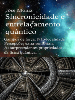 Sincronicidade e entrelaçamento quântico. Campos de força. Não-localidade. Percepções extra-sensoriais. As surpreendentes propriedades da física quântica.