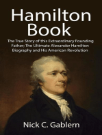Hamilton Book: The True Story of this Extraordinary Founding Father; The Ultimate Alexander Hamilton Biography and His American Revolution