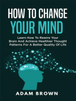 How to Change Your Mind: Learn How to Rewire Your Brain and Achieve Healthier Thought Patterns for a Better Quality of Life