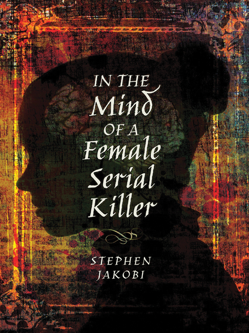 In the Mind of a Female Serial Killer by Stephen Jakobi