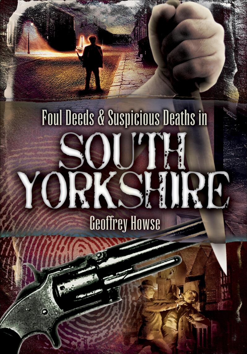 Foul Deeds & Suspicious Deaths in South Yorkshire by Geoffrey Howse ...