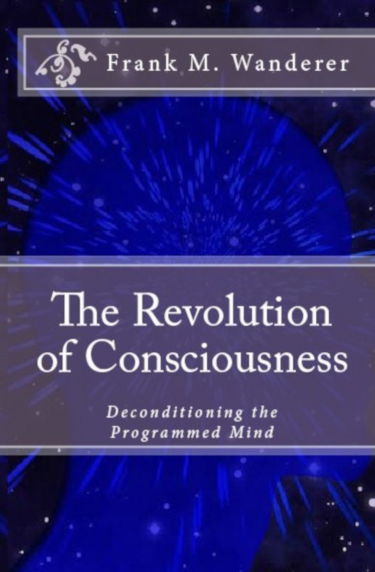 The Revolution of Consciousness by Frank M. Wanderer Ph.D. (Ebook ...
