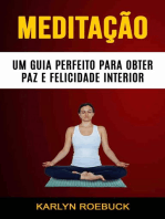 Meditação : Um Guia Perfeito Para Obter Paz E Felicidade Interior