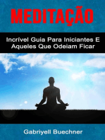Meditação: Incrível Guia Para Iniciantes E Aqueles Que Odeiam Ficar Parados