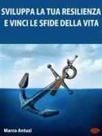 Sviluppa la tua Resilienza e Vinci le Sfide della Vita!: Metodo pratico per sviluppare un atteggiamento adatto a vincere le sfide della vita