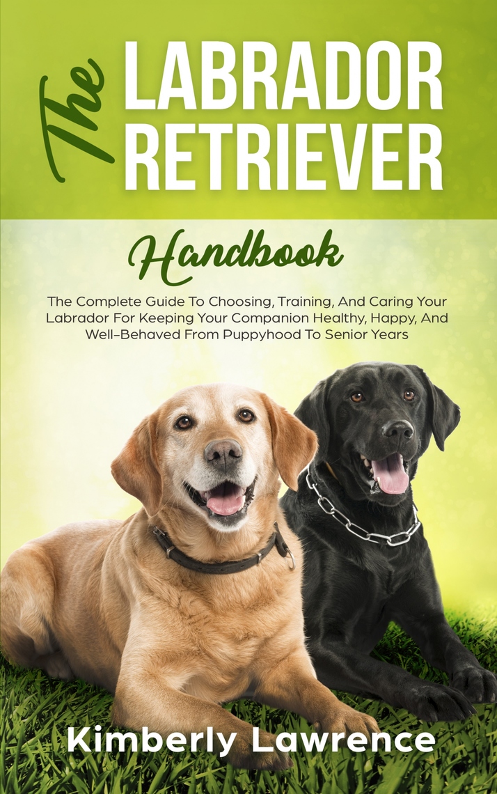 The Labrador Retriever Handbook by Kimberly Lawrence (Ebook) - Read ...