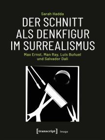 Der Schnitt als Denkfigur im Surrealismus: Max Ernst, Man Ray, Luis Buñuel und Salvador Dalí