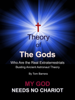 T Theory of the Gods - My God Needs No Chariot: Who are the real extraterrestrials?