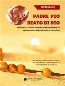 Leggi Padre Pio Beato Di Dio Spiritualita Carismi Miracoli E Testimonianze Sul Santo Monaco Stigmatizzato Di Pietrelcina Di Beppe Amico Online Libri