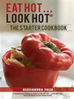 Eat Hot…Look Hot™ : The Starter Cookbook: A Beginner’s Guide with Delicious Recipes, Shopping Guides and Tips to Lose Weight Easily, The Hot Way!