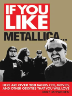 If You Like Metallica...: Here Are Over 200 Bands, CDs, Movies and Other Oddities That You Will Love