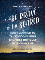 Be Brave in the Scared: How I Learned to Trust God during the Most Difficult Days of My Life