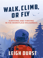 Walk, Climb, Or Fly: Surviving and Thriving in the Workplace Wilderness