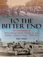 To the Bitter End: The Final Battles of Army Groups A, North Ukraine, Centre-Eastern Front, 1944-45