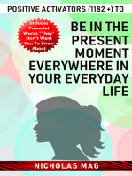 Positive Activators (1182 +) to Be in the Present Moment Everywhere in Your Everyday Life
