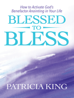 Blessed to Bless: How to Activate God's Benefactor Anointing in Your Life
