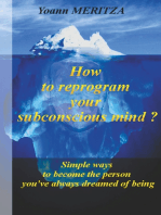 How to reprogram your subconscious mind ?: Simple ways to become the person you've always dreamed of being