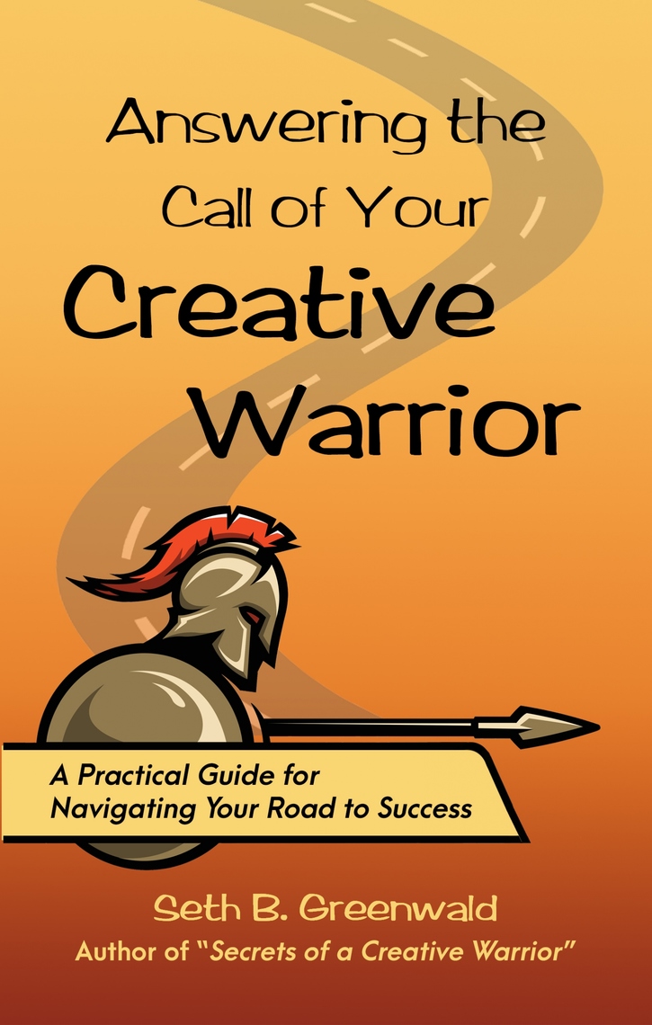 Answering the Call of Your Creative Warrior by Seth B. Greenwald (Ebook ...