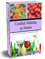 Cordial Making at Home - Make Your Favorite Cordials and Liqueurs Better & Cheaper Than Store Bought