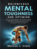 Relentless Mental Toughness and Optimism: Discover How Champion's and Athletes Develop an Unbeatable Mindset, the Old School Grit of Navy SEALs, and Begin to Take Extreme Ownership of Your Life Today