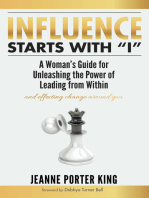 Influence Starts with “I”: A Woman’s Guide for Unleashing the Power of Leading from Within and Effecting Change Around You