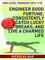 High Level Triggers (1571 +) to Engineer Good Fortune, Consistently Catch Lucky Breaks, and Live a Charmed Life