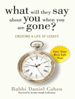 What Will They Say About You When You're Gone?: Creating a Life of Legacy