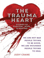 The Trauma Heart: We Are Not Bad People Trying to Be Good, We Are Wounded People Trying to Heal--Stories of Survival, Hope, and Healing 