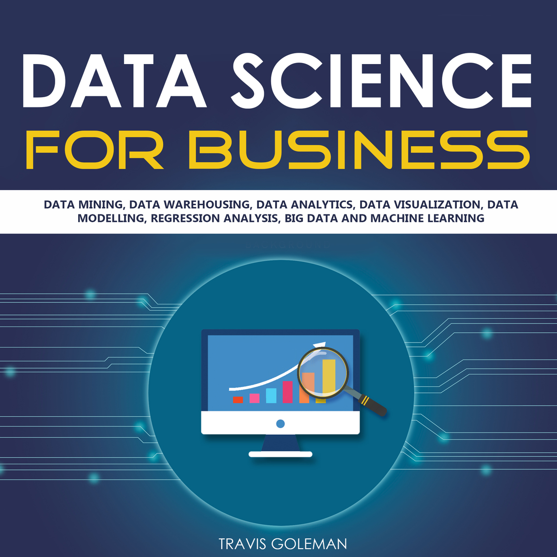 Read Data Science for Business Online by Travis Goleman | Books
