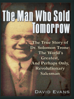 The Man Who Sold Tomorrow: The True Story of Dr. Solomon Trone The World's Greatest &amp; Most Successful &amp; Perhaps Only Revolutionary Salesman