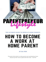 How to Become a Work-At-Home Parent: How You Can Get Out Of The Office And Earn A Great Paycheck From Home