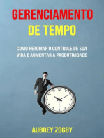 Gerenciamento De Tempo - Como Retomar O Controle De Sua Vida E Aumentar A Produtividade