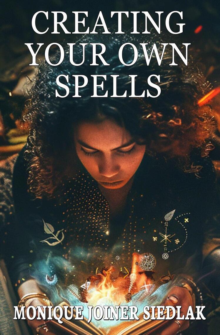 Creating Your Own Spells by Monique Joiner Siedlak - Ebook | Everand