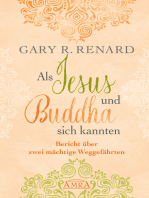 Als Jesus und Buddha sich kannten: Bericht über zwei mächtige Weggefährten