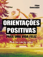 Orientações positivas para uma vida feliz: Mude sua vida hoje mesmo