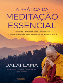 A Prática da Meditação Essencial: Técnicas Tibetanas para Descobrir a Natureza Real da Mente e Alcançar a Paz Interior