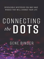 Connecting the Dots: SEVEN BIBLE MYSTERIES YOU MAY HAVE MISSED THAT WILL CHANGE YOUR LIFE