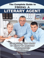 The Complete Guide to Hiring a Literary Agent Everything You Need to Know to Become Successfully Published